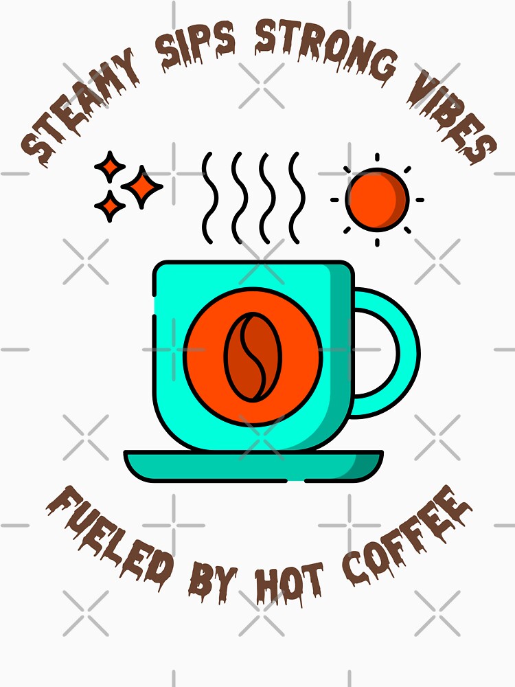 STEAMY SIPS STRONG VIBES FUELED BY HOT COFFEE by NKCREATOR-01 T-Shirts, Hoodie, Sweatshirt | BlankRebels.com (Image 3)