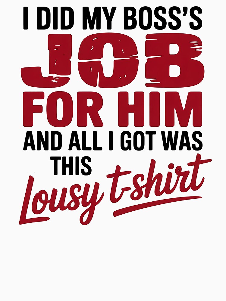 Funny Work Quote T-Shirt – "I Did My Boss’s Job and All I Got Was This Lousy T-Shirt" by Wicked.Teez Hoodie,... (Image 3)