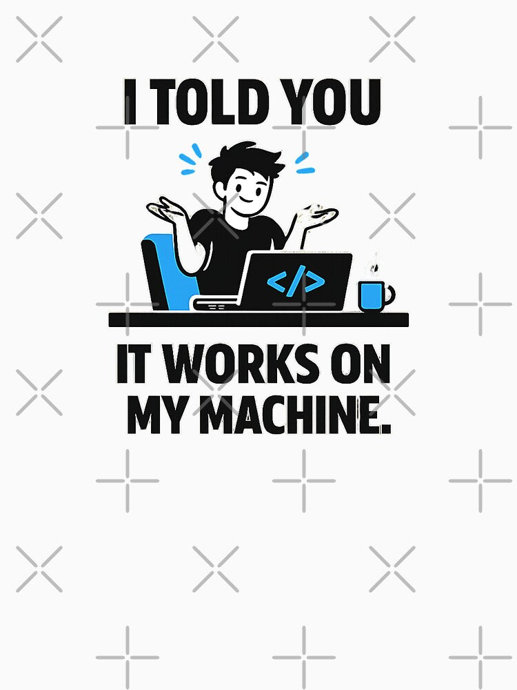 It Works On My Machine Geek Meme by BonifacioArt T-Shirts, Hoodie, Sweatshirt | BlankRebels.com (Image 3)