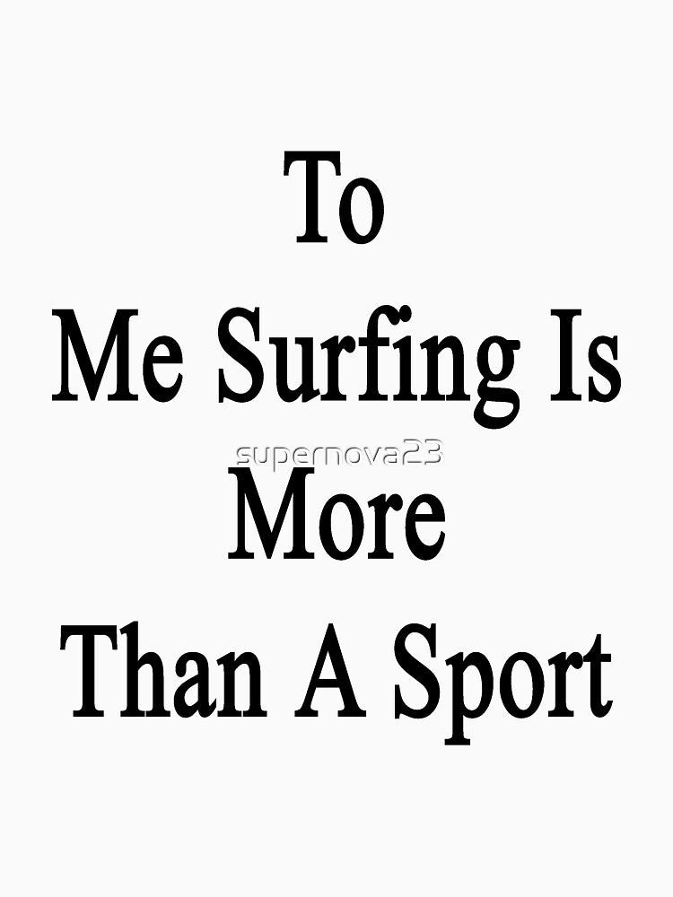 To Me Surfing Is More Than A Sport by supernova23 T-Shirts, Hoodie, Sweatshirt | BlankRebels.com (Image 3)