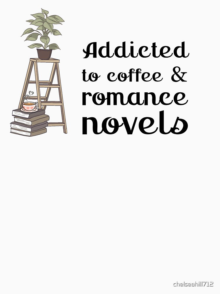 Addicted to coffee and romance novels | TopsNTangles by chelseahill712 T-Shirts, Hoodie, Sweatshirt (Image 3)
