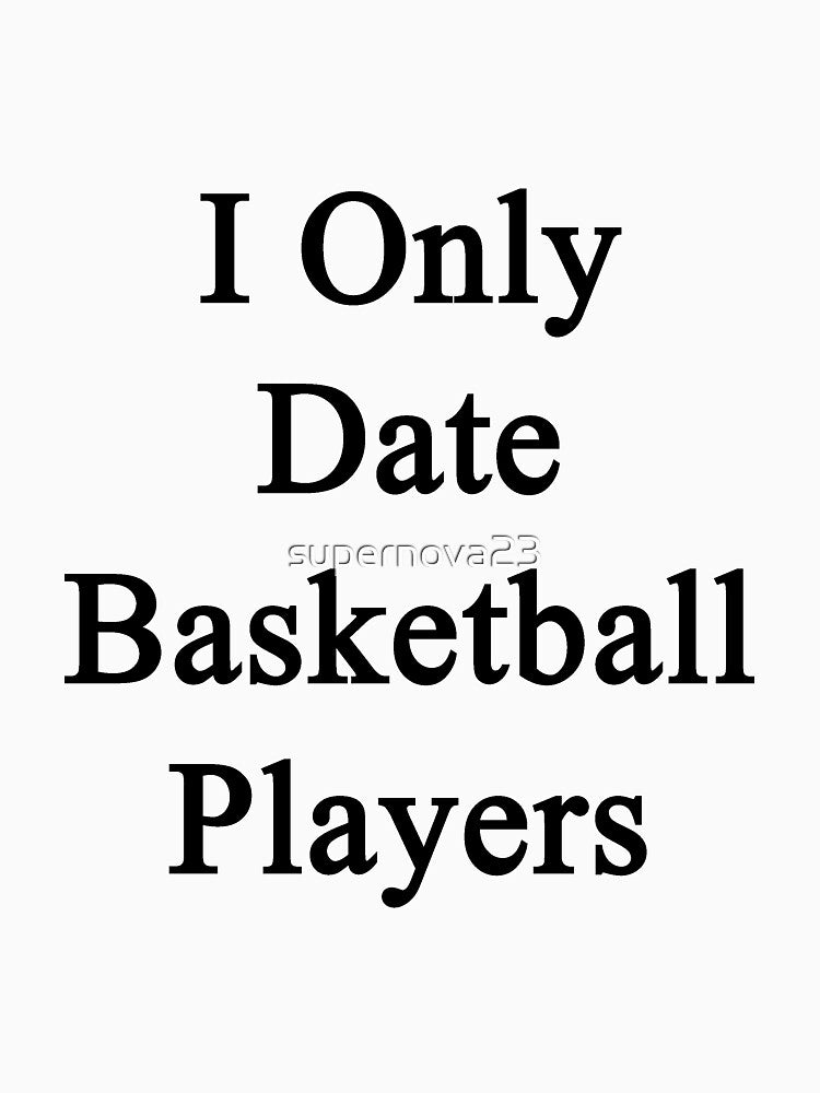 I Only Date Basketball Players by supernova23 T-Shirts, Hoodie, Sweatshirt | BlankRebels.com (Image 3)
