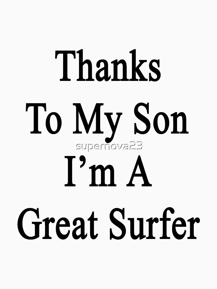 Thanks My Son I'M Great Surfer T-Shirts, Hoodie, Sweatshirt