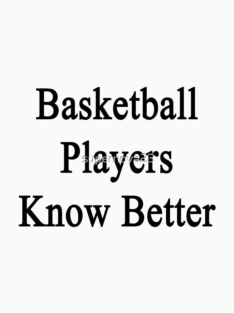 Basketball Players Know Better by supernova23 T-Shirts, Hoodie, Sweatshirt | BlankRebels.com (Image 3)