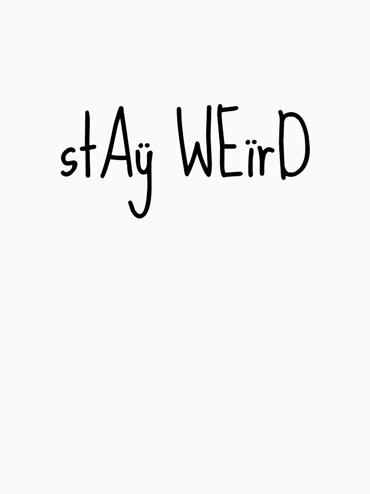 Stay weird print by inspoalamode T-Shirts, Hoodie, Sweatshirt | BlankRebels.com (Image 3)