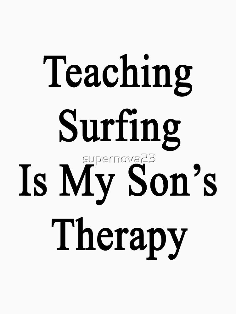 Teaching Surfing Is My Son's Therapy by supernova23 T-Shirts, Hoodie, Sweatshirt | BlankRebels.com (Image 3)