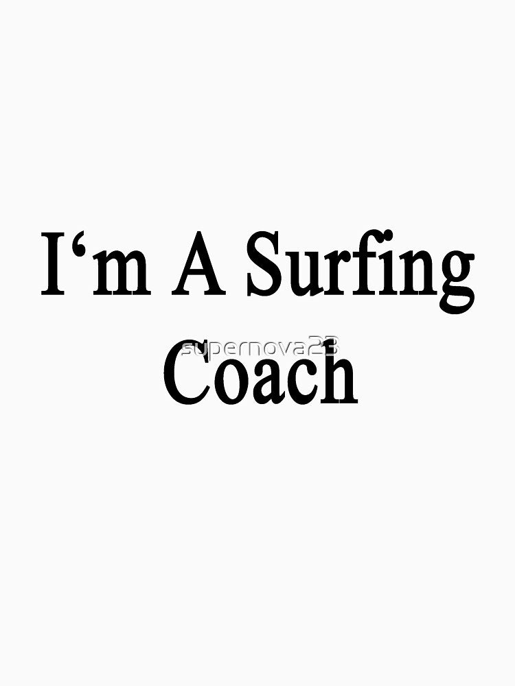 I'm A Surfing Coach by supernova23 T-Shirts, Hoodie, Sweatshirt | BlankRebels.com (Image 3)
