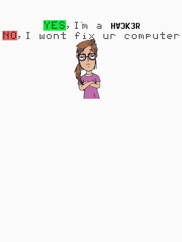 Yes Im a Hacker Girl No I will not fix ur computer by Bu5t3R T-Shirts, Hoodie, Sweatshirt | BlankRebels.com (Image 3)