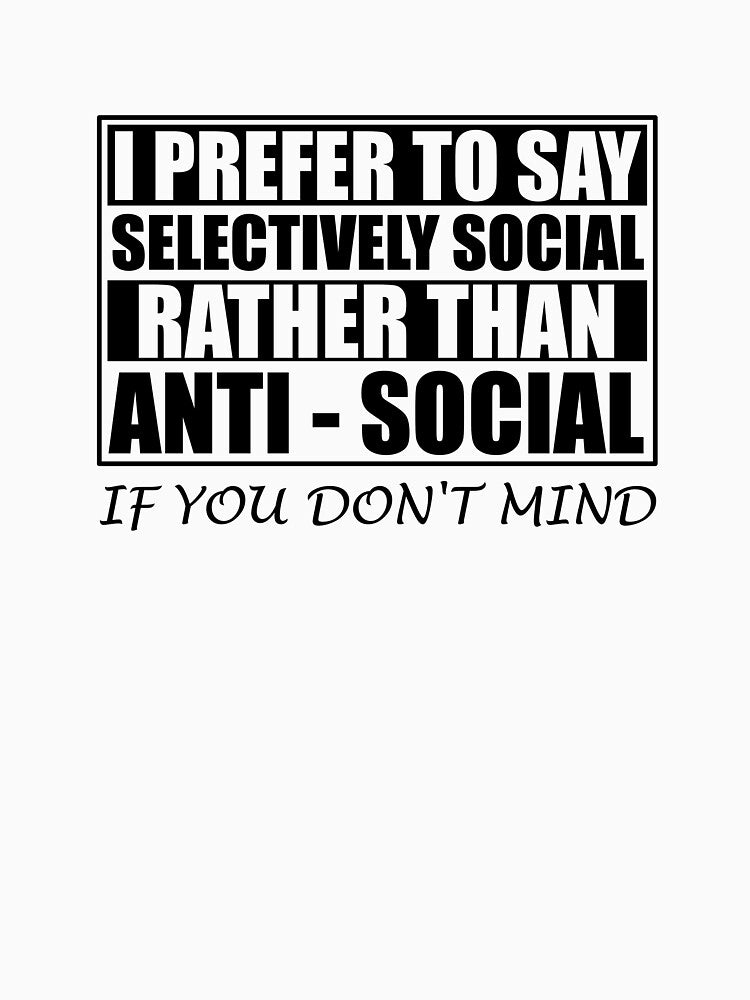 Anti Social Introverts I'm Not Socially Awkward I'm Socially Selective by chriswilson111 T-Shirts, Hoodie,... (Image 3)