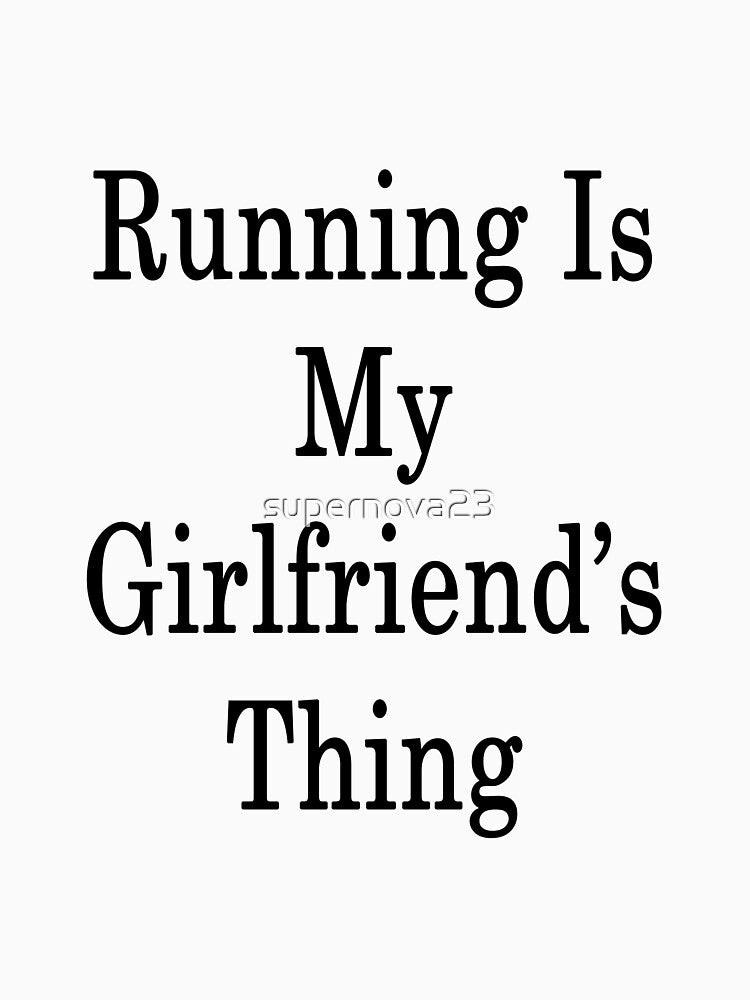 Running Is My Girlfriend's Thing by supernova23 T-Shirts, Hoodie, Sweatshirt | BlankRebels.com (Image 3)