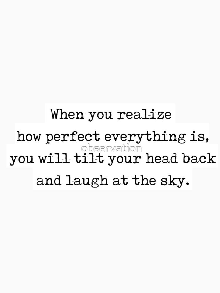 Buddha Quote "When You Realize How Perfect Everythign Is You Will Tilt Your Head Back Laugh Sky." T-Shirts, Hoodie, Sweatshirt