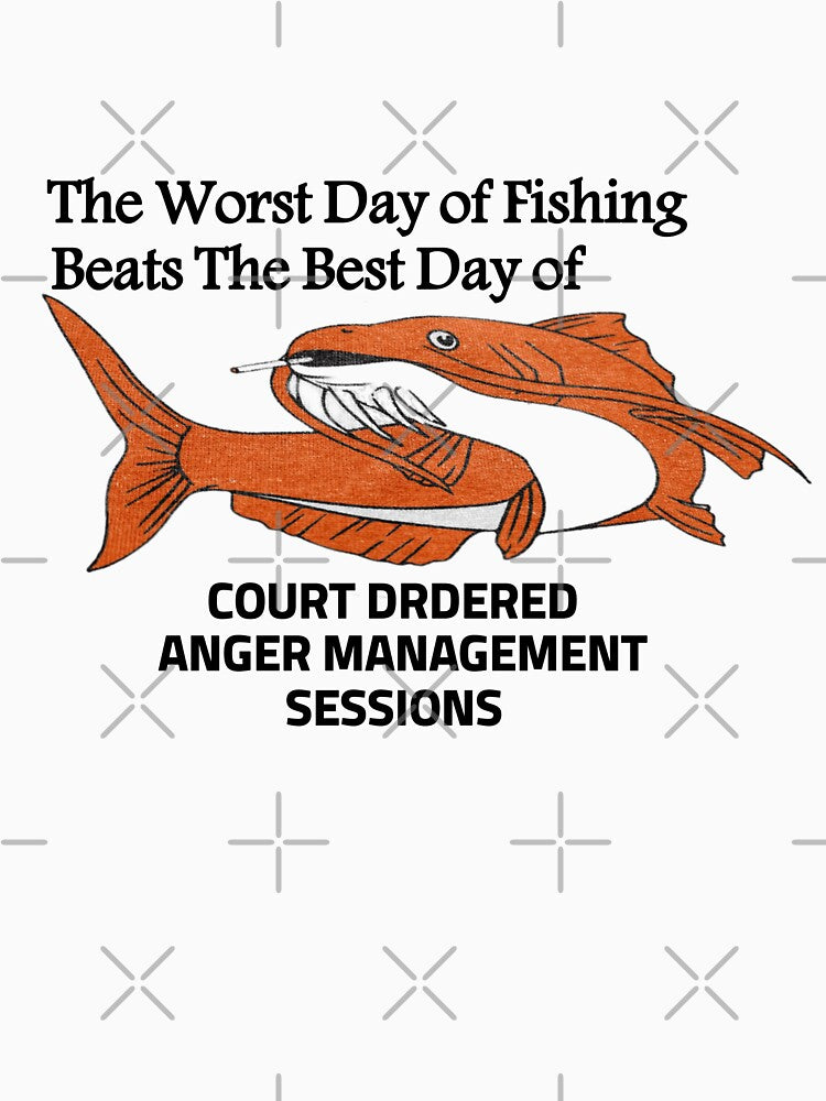 The Worst Day of Fishing Beats The Best Day of COURT DRDERED ANGER MANAGEMENT SESSIONS by FirnandArt T-Shirts,... (Image 3)