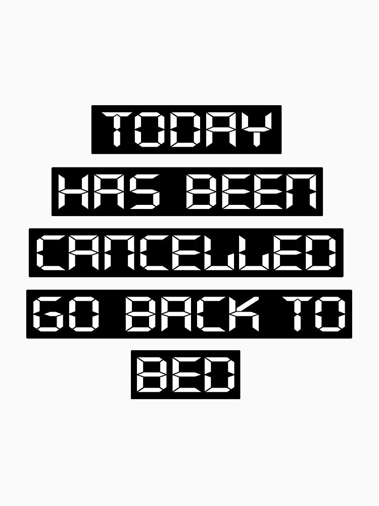 Today Has Been Cancelled T-Shirts, Hoodie, Sweatshirt