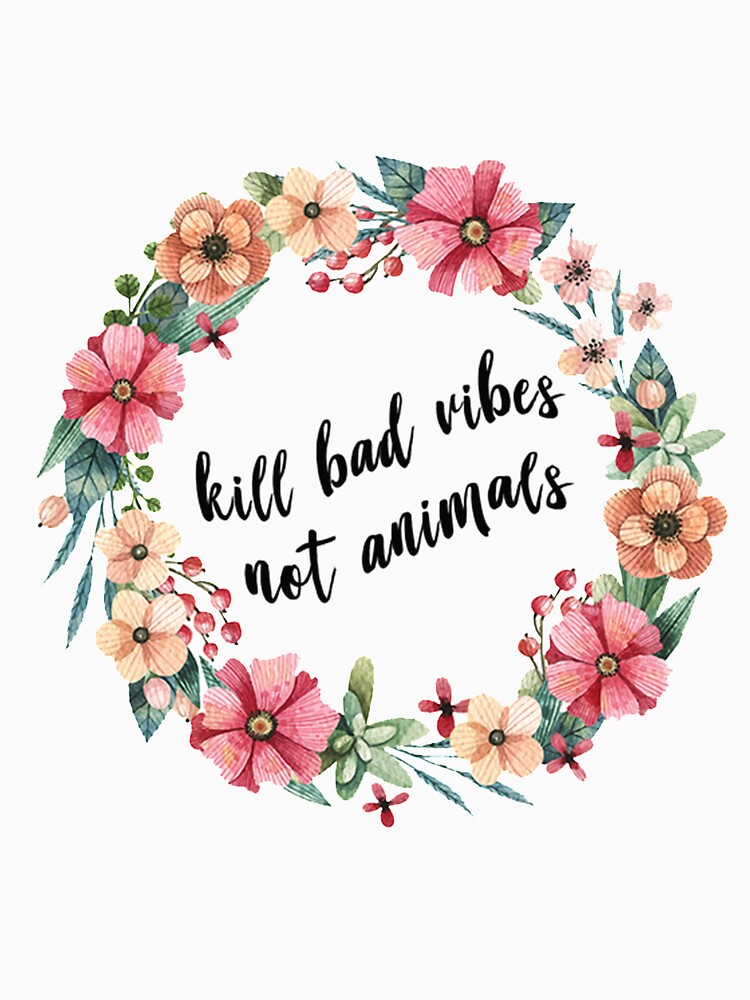Kill Bad Vibes Not Animals by ZinhoApparel T-Shirts, Hoodie, Sweatshirt | BlankRebels.com (Image 3)