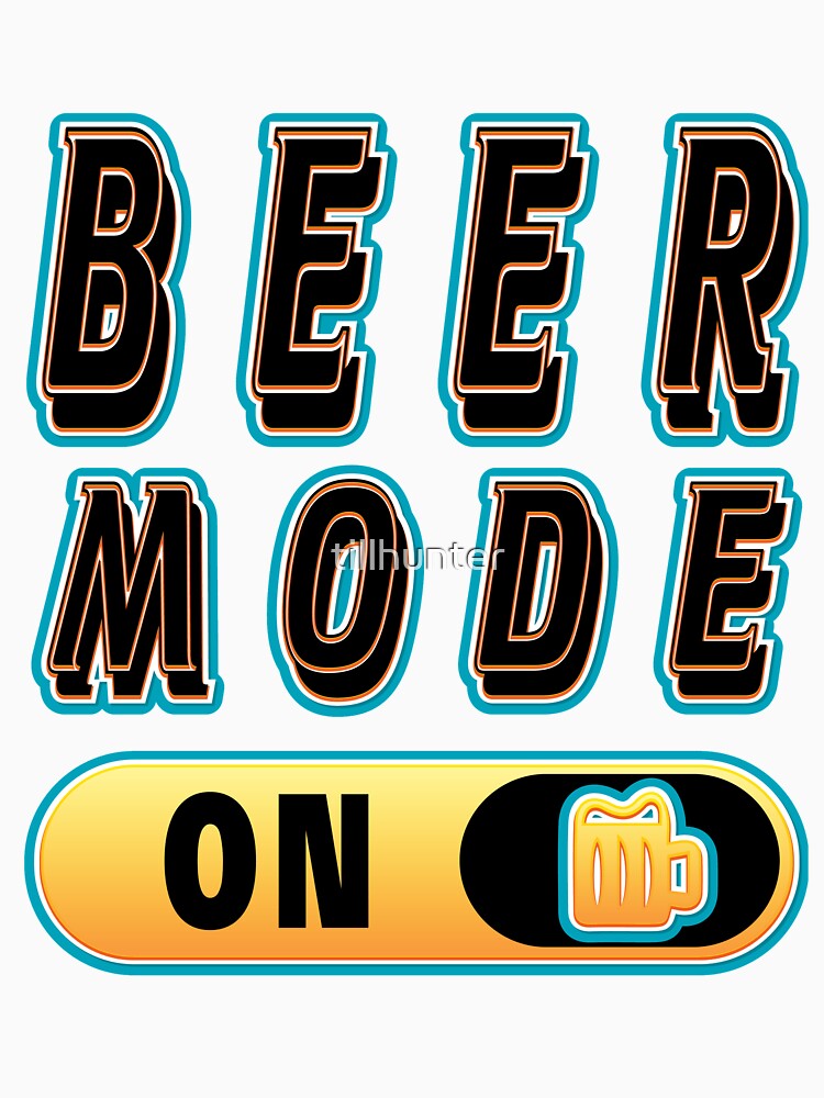 Beer mode on - Funny beer saying. by tillhunter