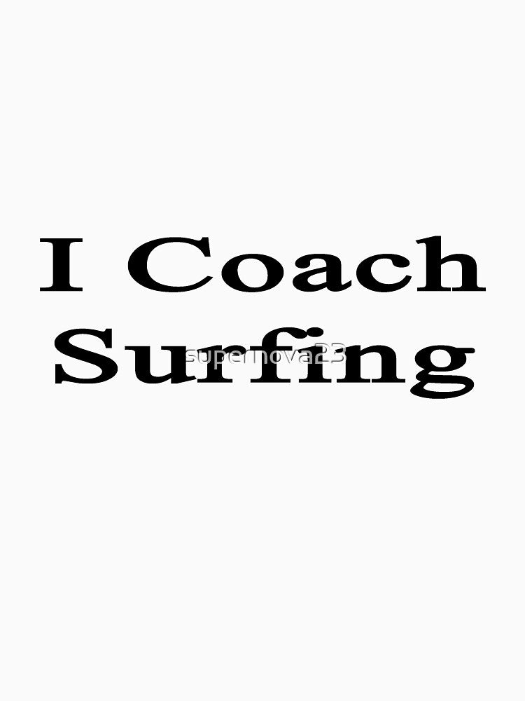 I Coach Surfing by supernova23 T-Shirts, Hoodie, Sweatshirt | BlankRebels.com (Image 3)