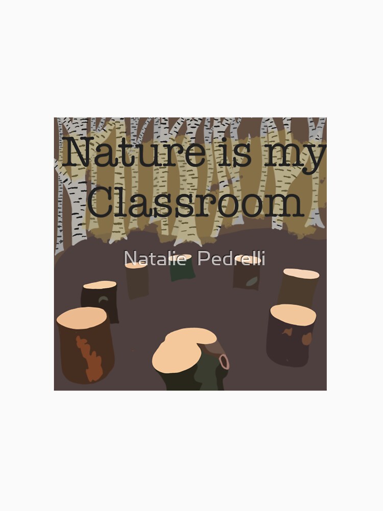 Nature is my classroom by npedrelli9 T-Shirts, Hoodie, Sweatshirt | BlankRebels.com (Image 2)