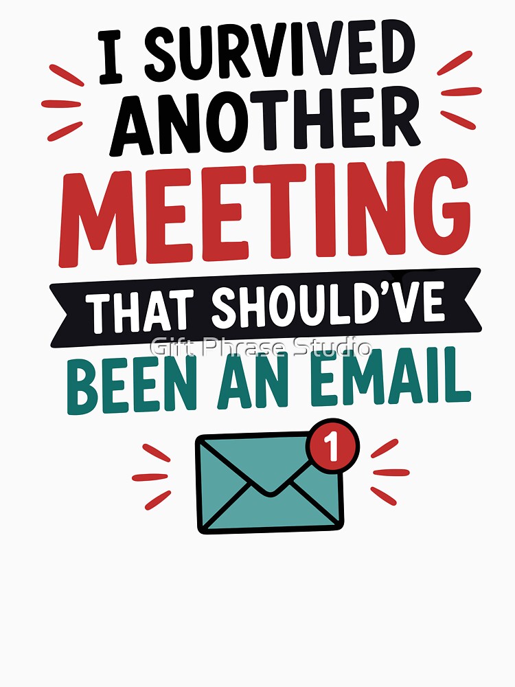 I Survived Another Meeting That Shouldve Been An Email by Gift Phrase Studio