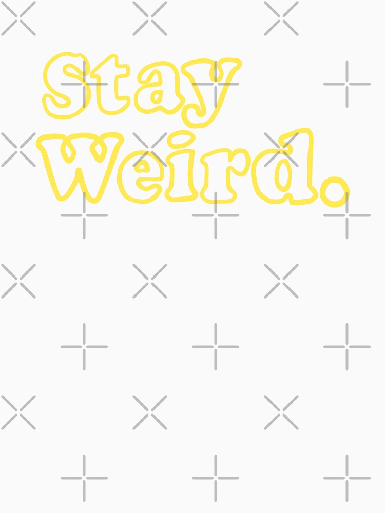 Stay Weird. (yellow) by Ally Designs T-Shirts, Hoodie, Sweatshirt | BlankRebels.com (Image 3)
