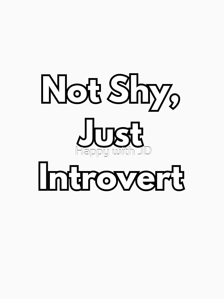 Not Shy, just Introvert by Happy with JD