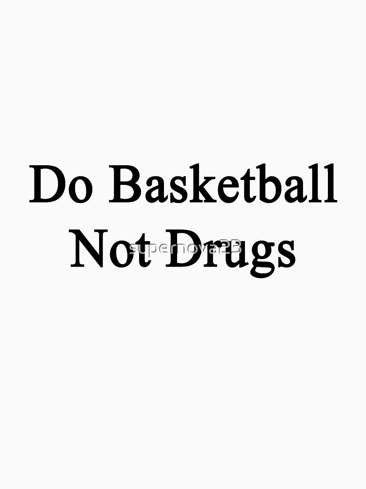 Do Basketball Not Drugs by supernova23 T-Shirts, Hoodie, Sweatshirt | BlankRebels.com (Image 3)