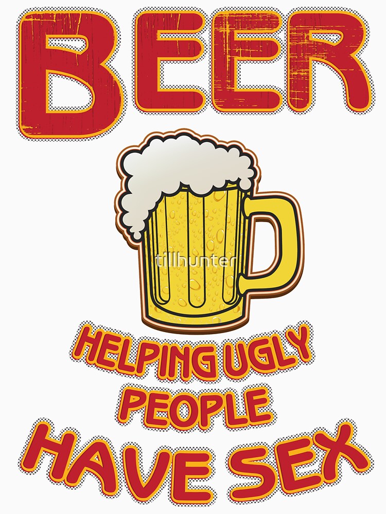 Beer helping ugly people have sex - Funny beer saying. by tillhunter