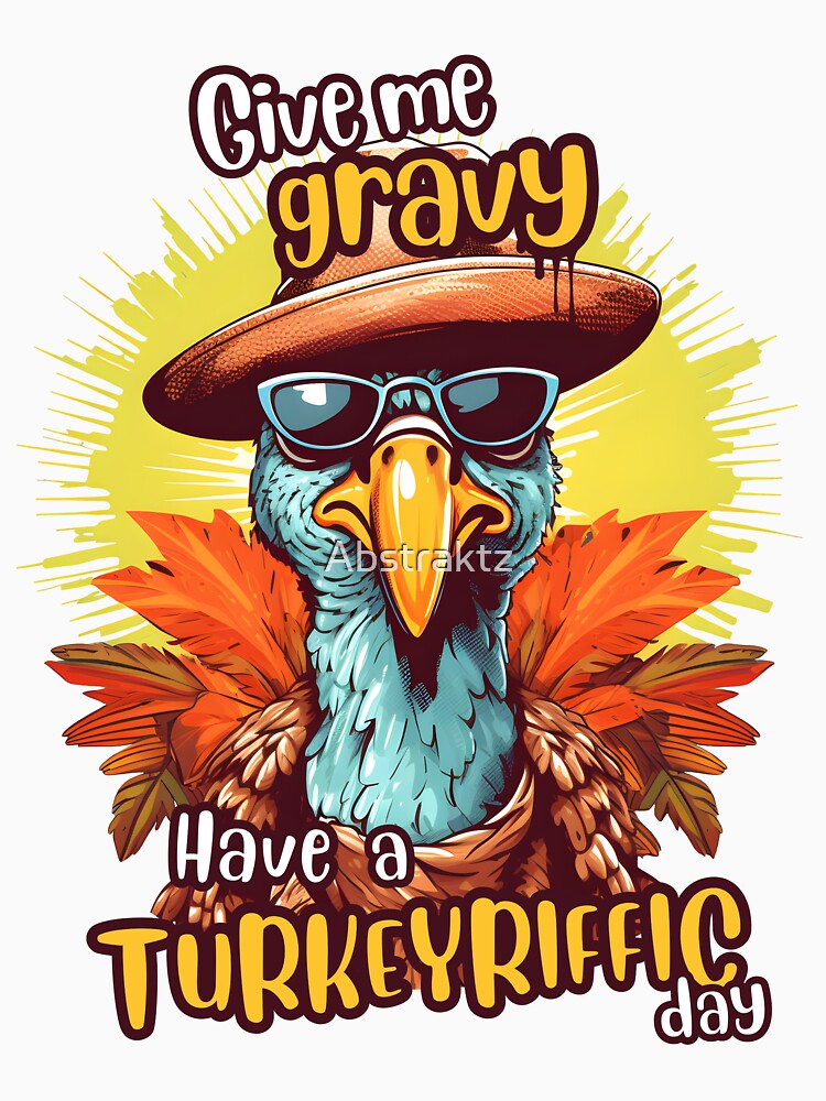 Thanksgiving Give Me Gravy Have a Turkeyriffic Day by Abstraktz T-Shirts, Hoodie, Sweatshirt | BlankRebels.com (Image 3)