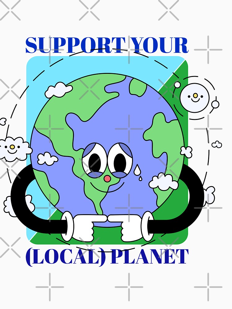 Support Your Local Planet by TShirtDoctor T-Shirts, Hoodie, Sweatshirt | BlankRebels.com (Image 3)