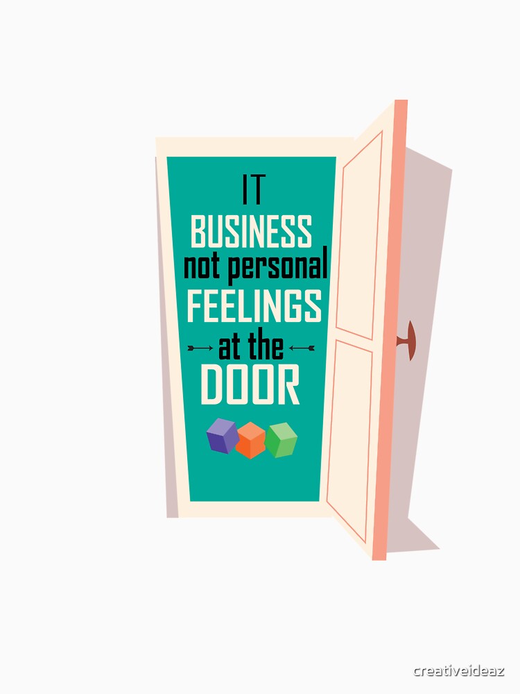 It business not personal feelings at the door Inspirational Motivational Quote by creativeideaz T-Shirts,... (Image 3)