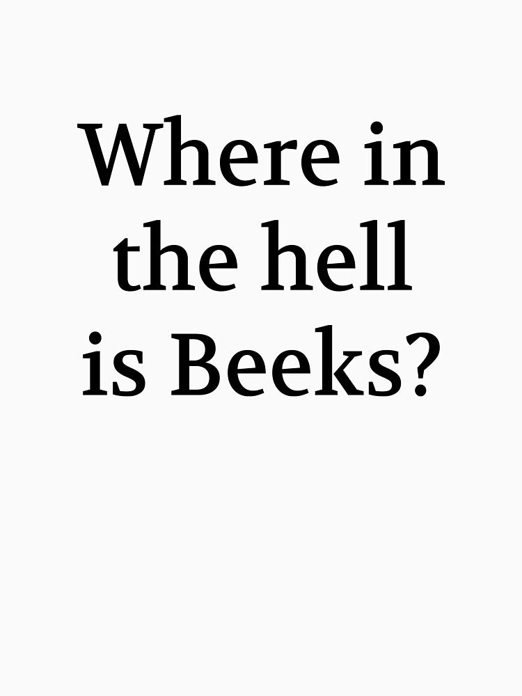 Bullwit! funny money apparel and accessories - "Where in the hell is Beeks?" by Bullwit! T-Shirts, Hoodie,... (Image 3)