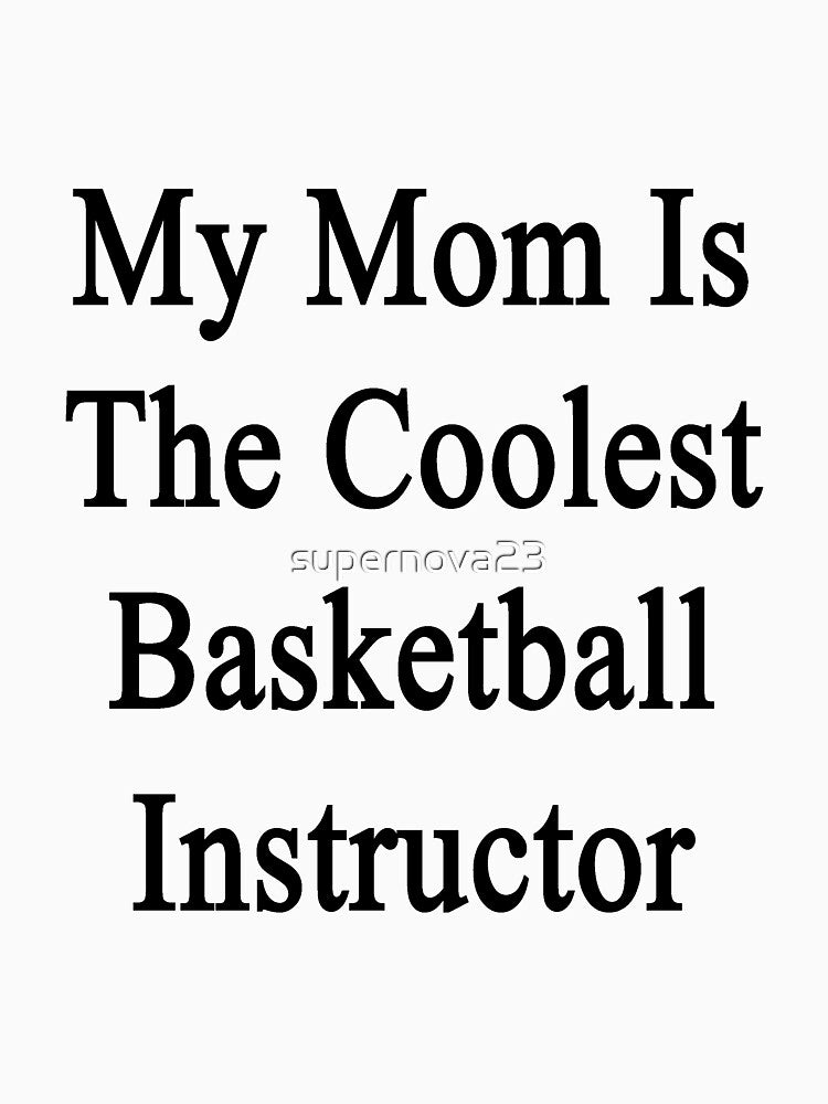 My Mom Is The Coolest Basketball Instructor by supernova23 T-Shirts, Hoodie, Sweatshirt | BlankRebels.com (Image 3)