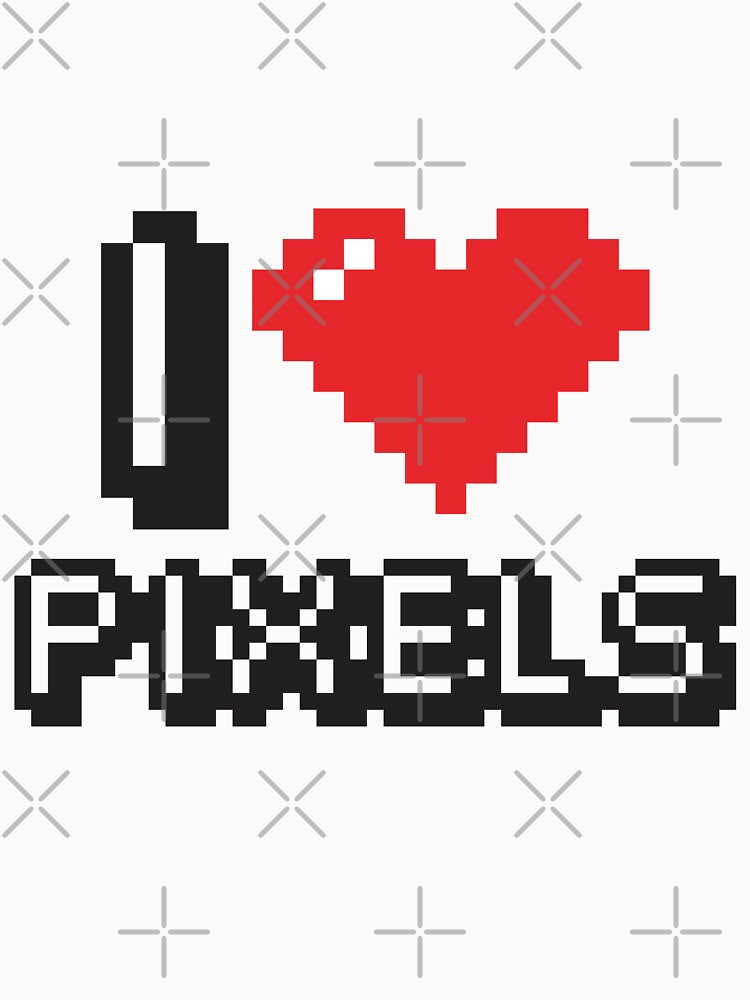 I Love Pixels T-Shirts, Hoodie, Sweatshirt