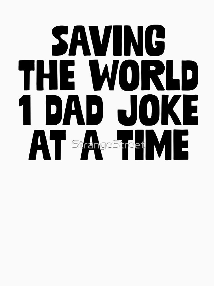 Saving The World 1 Dad Joke ~ Joke Sarcastic Meme by StrangeStreet T-Shirts, Hoodie, Sweatshirt | BlankRebels.com (Image 3)