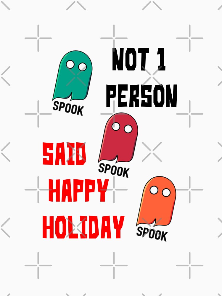 Happy Spook Not One Person Said Happy Spook T-Shirts, Hoodie, Sweatshirt