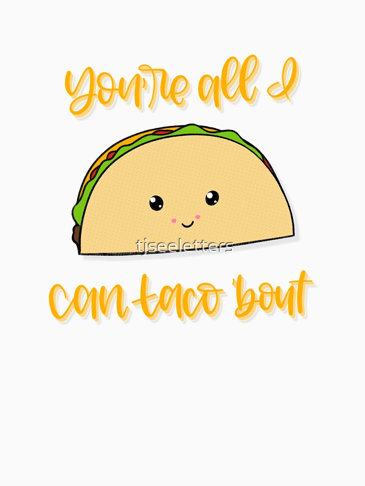You’re All I Can Taco ‘Bout by tjseeletters T-Shirts, Hoodie, Sweatshirt | BlankRebels.com (Image 3)