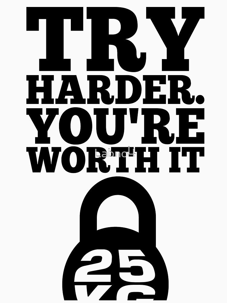 Try Harder. You’re Worth It. – Gym Inspirational Quotes by Labno4 T-Shirts, Hoodie, Sweatshirt | BlankRebels.com (Image 3)