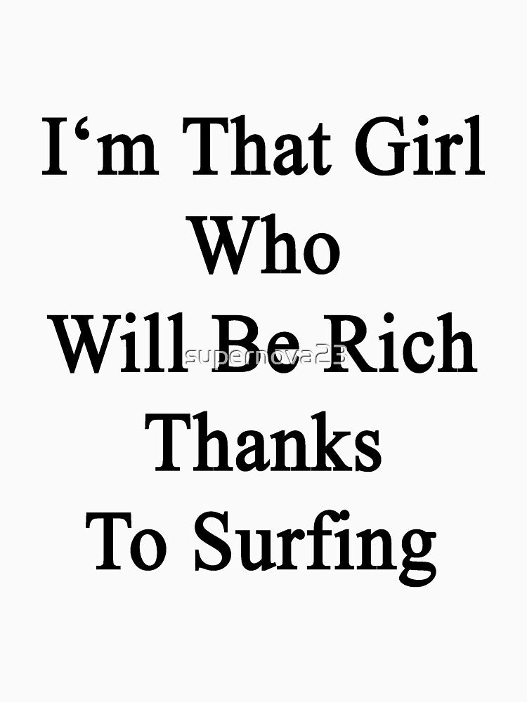 I'm That Girl Who Will Be Rich Thanks To Surfing by supernova23