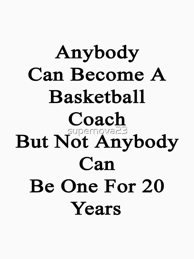 Anybody Can Become A Basketball Coach But Not Anybody Can Be One For 20 Years by supernova23 T-Shirts, Hoodie,... (Image 3)