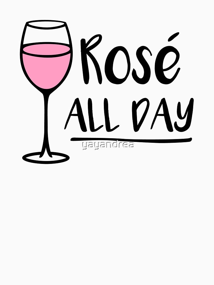 Rose All Day - Wine Pun - Wine Lover by yayandrea
