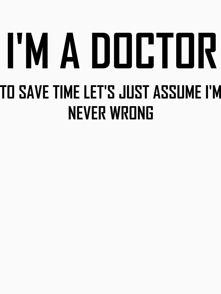I'm A Doctor- Funny Doctor Joke by the-elements T-Shirts, Hoodie, Sweatshirt | BlankRebels.com (Image 3)