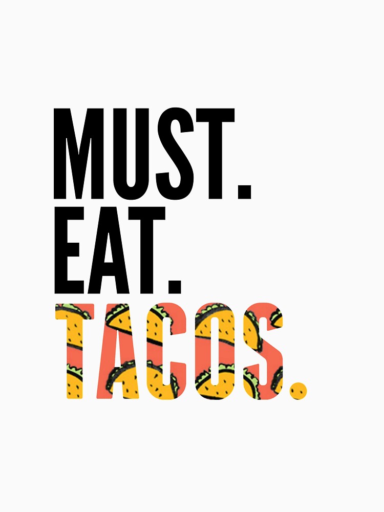 Must. Eat. Tacos. Funny Taco Lover T-shirt by WaderTees Hoodie, Sweatshirt | BlankRebels.com (Image 3)