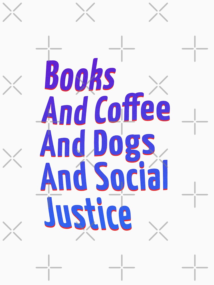 Books And Coffee And Dogs And Social Justice colorful design by AnsykD T-Shirts, Hoodie, Sweatshirt (Image 3)