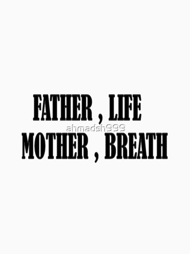 father, life mother, breath FATHER,LIFE MOTHER,BREATH by ahmadsh999 T-Shirts, Hoodie, Sweatshirt | BlankRebels.com (Image 3)