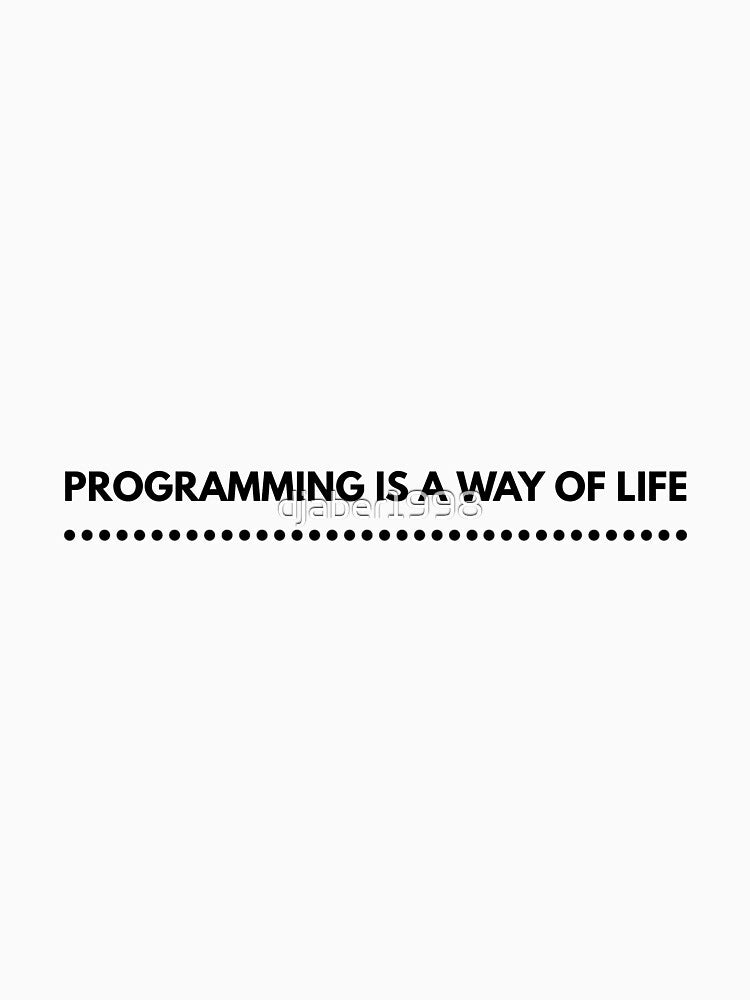 PROGRAMMING IS A WAY OF LIFE by djaber1998 T-Shirts, Hoodie, Sweatshirt | BlankRebels.com (Image 3)