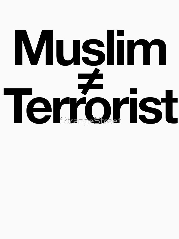 Muslim Does Not Equal Terrorist = Sarcastic Quote by StrangeStreet T-Shirts, Hoodie, Sweatshirt | BlankRebels.com (Image 3)