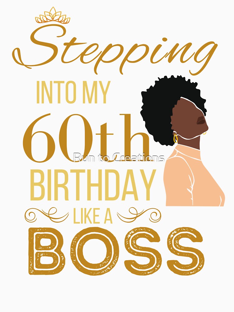 Gold Crown Stepping Into My 60th Birthday Like A Boss Birthday by Run to Creations T-Shirts, Hoodie, Sweatshirt (Image 3)
