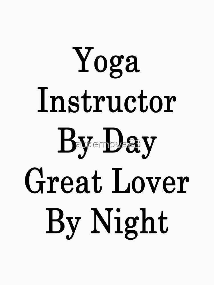 Yoga Instructor By Day Great Lover By Night by supernova23 T-Shirts, Hoodie, Sweatshirt | BlankRebels.com (Image 3)