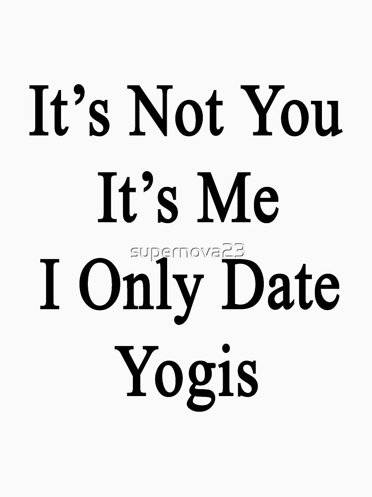 It's Not You It's Me I Only Date Yogis by supernova23 T-Shirts, Hoodie, Sweatshirt | BlankRebels.com (Image 3)