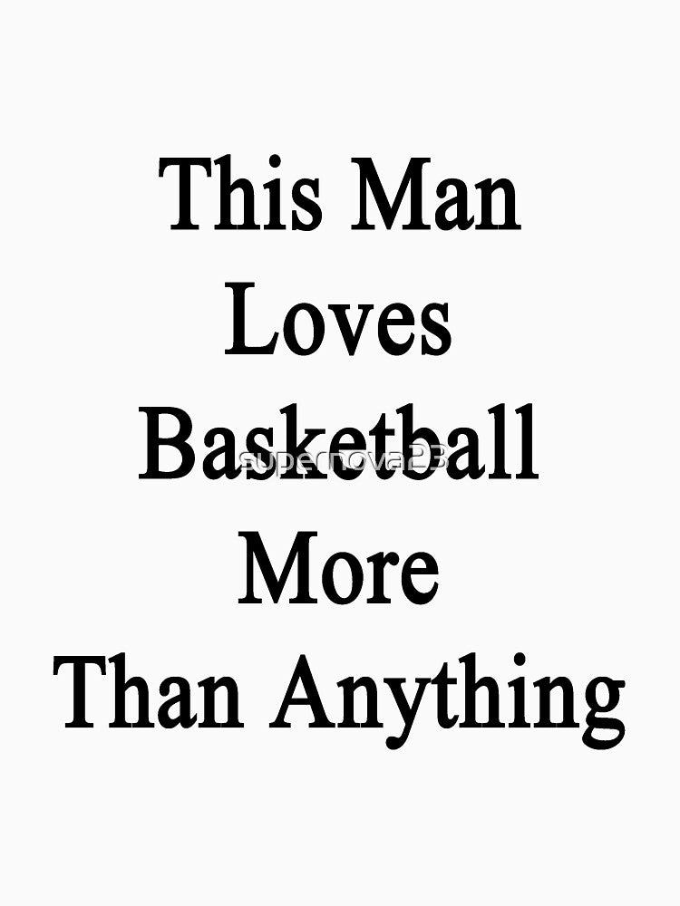 This Man Loves Basketball More Than Anything by supernova23 T-Shirts, Hoodie, Sweatshirt | BlankRebels.com (Image 3)