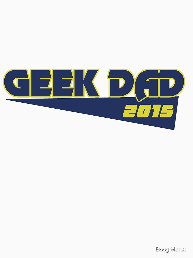 Geek dad 2015 by Boog Monst T-Shirts, Hoodie, Sweatshirt | BlankRebels.com (Image 3)
